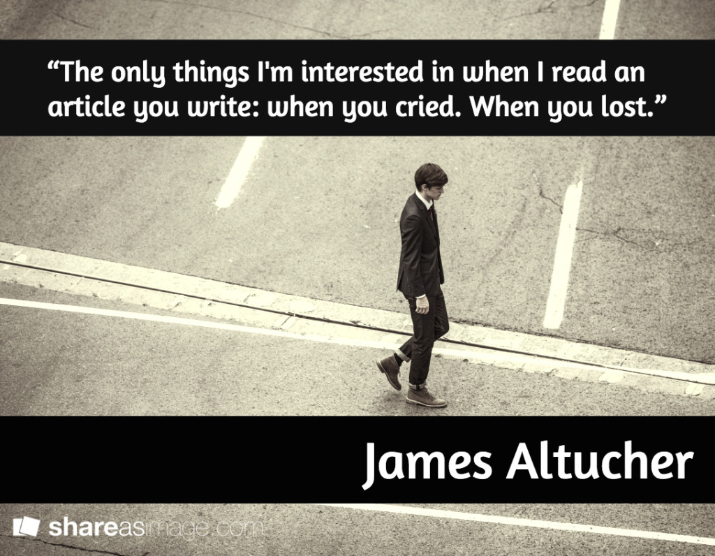 the only things i'm interesting in when I read an article you write: when you cried. When you lost.