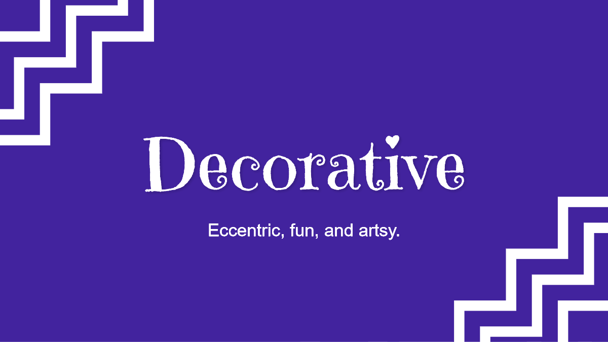 Decorative typeface is fun, artsy, and eccentric.