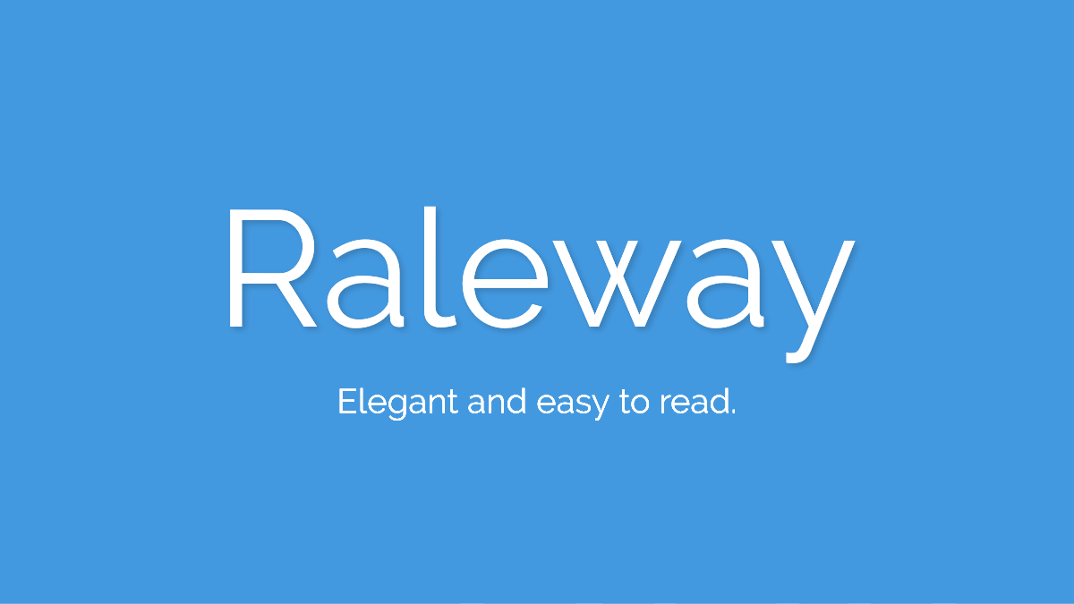 Raleway is elegant and easy to read.