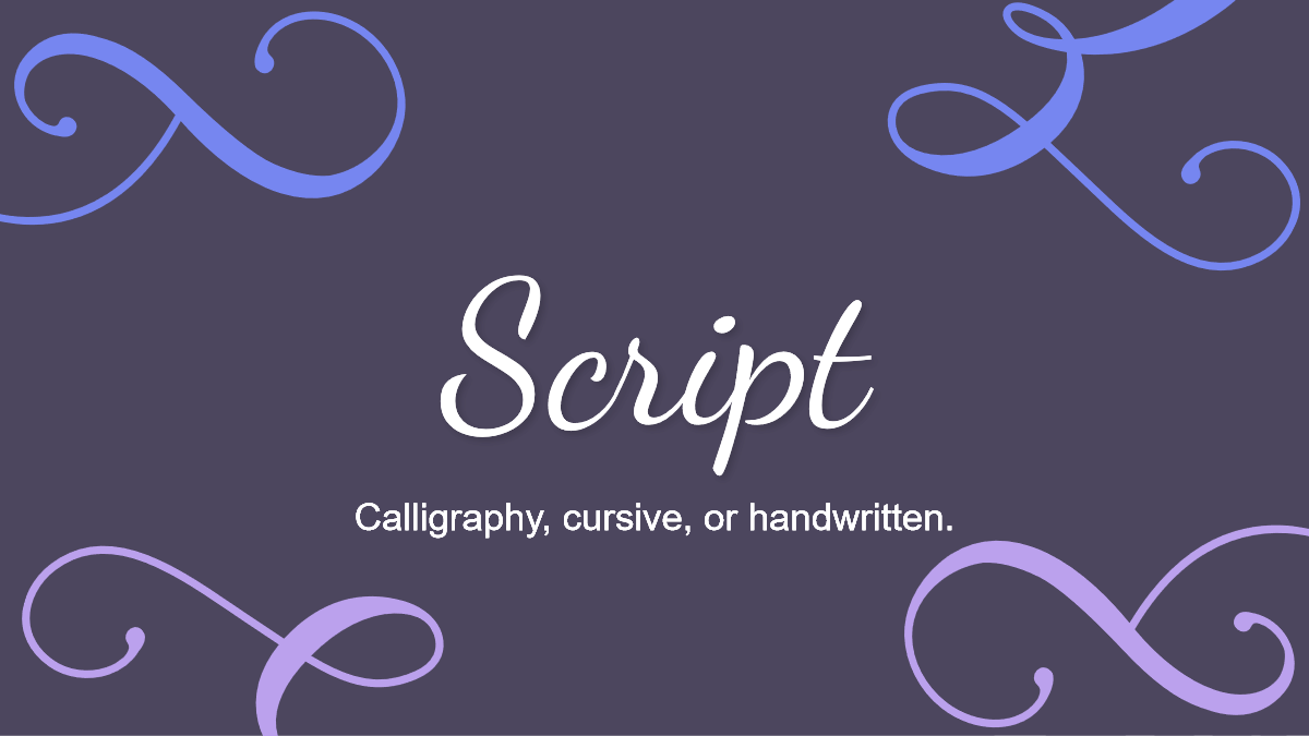 Script typeface is cursive, calligraphy, or handwritten.