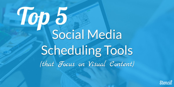 Top 5 Social Media Scheduling Tools