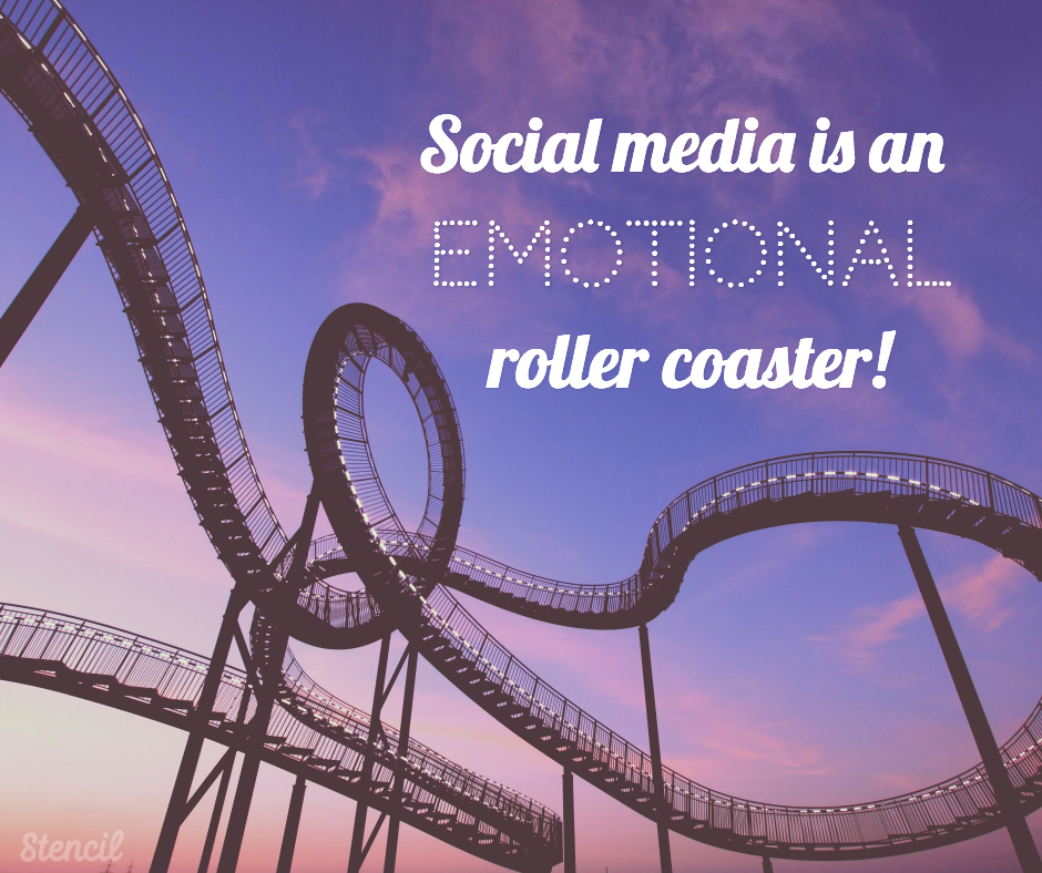 Social media is an emotional roller coaster!