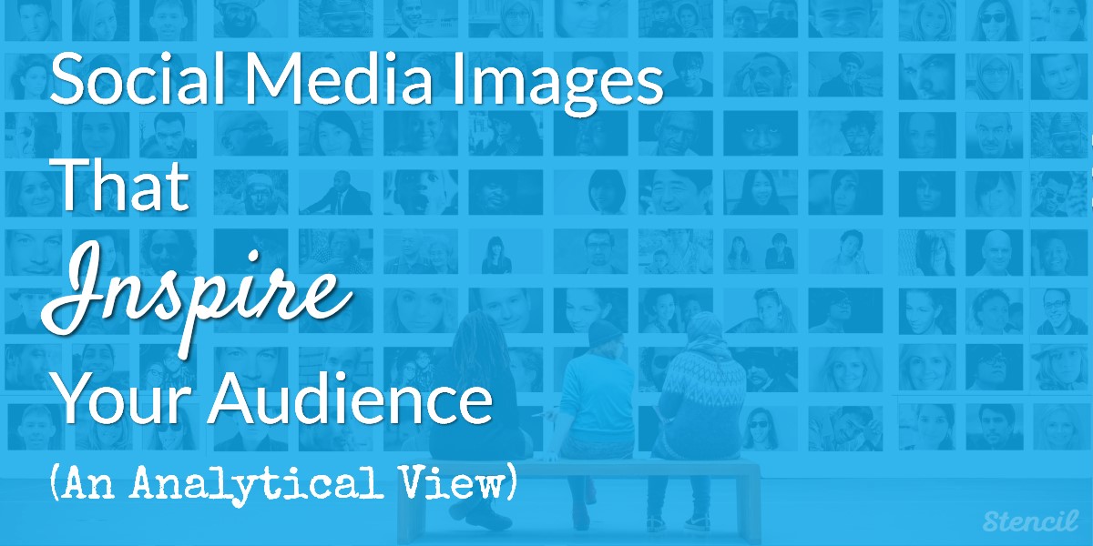 Social Media Images That Inspire Your Audience (An