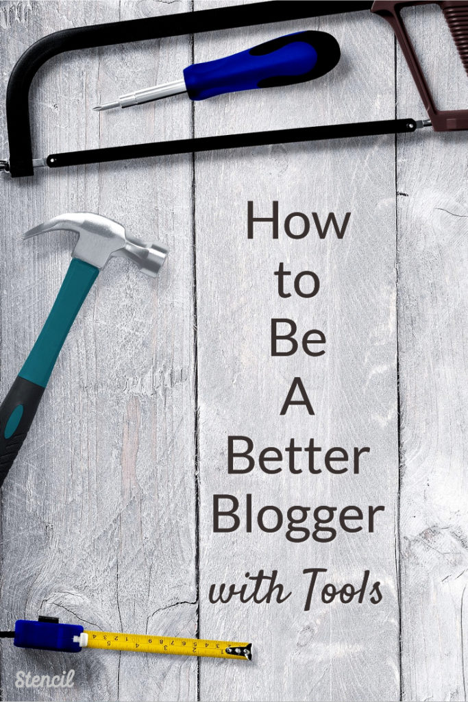 How to Be a Better Blogger with Tools #blogtools #blogtips