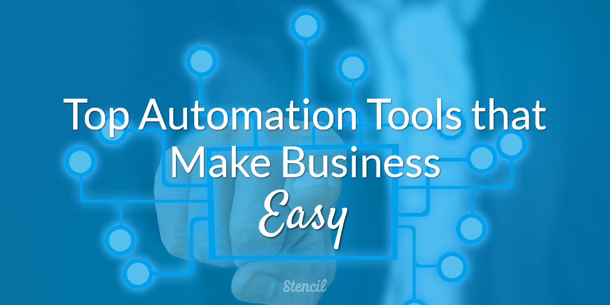 Top Automation Tools that Make Business Easy | Stencil