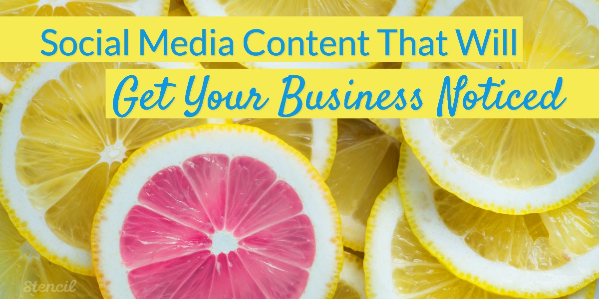 Social Media Content That Will Get Your Business Noticed