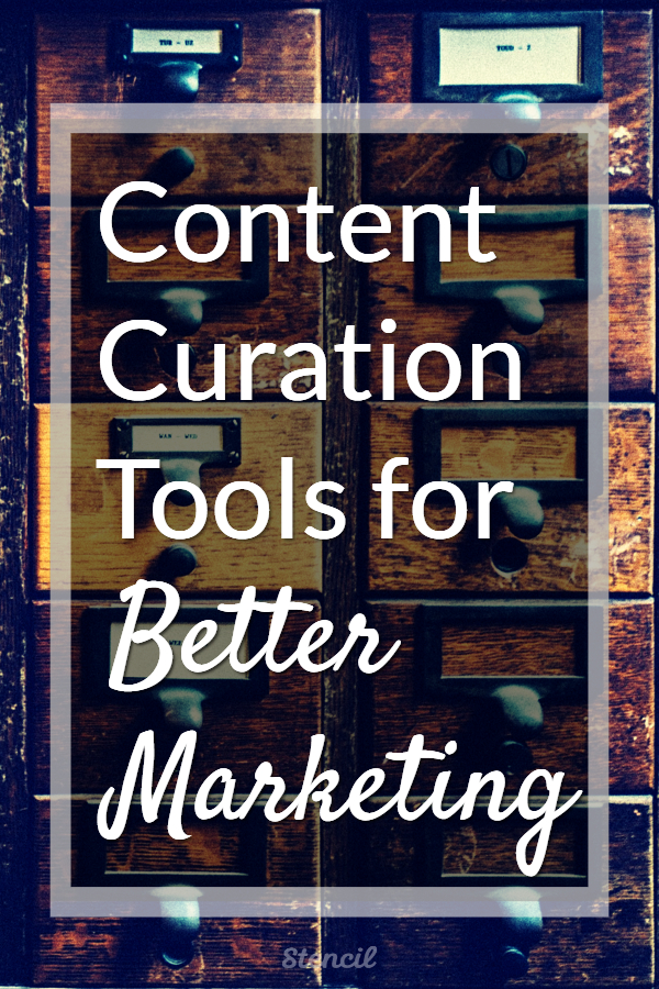 Content Curation Tools For Better Marketing by Lillian De Jesus for Stencil