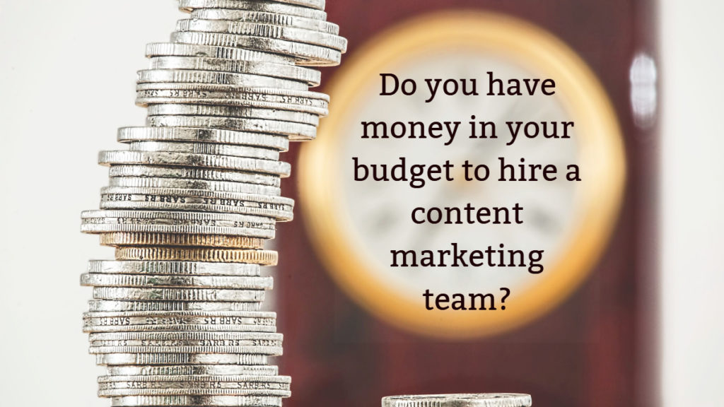 Do you have money in your budget to hire a team?