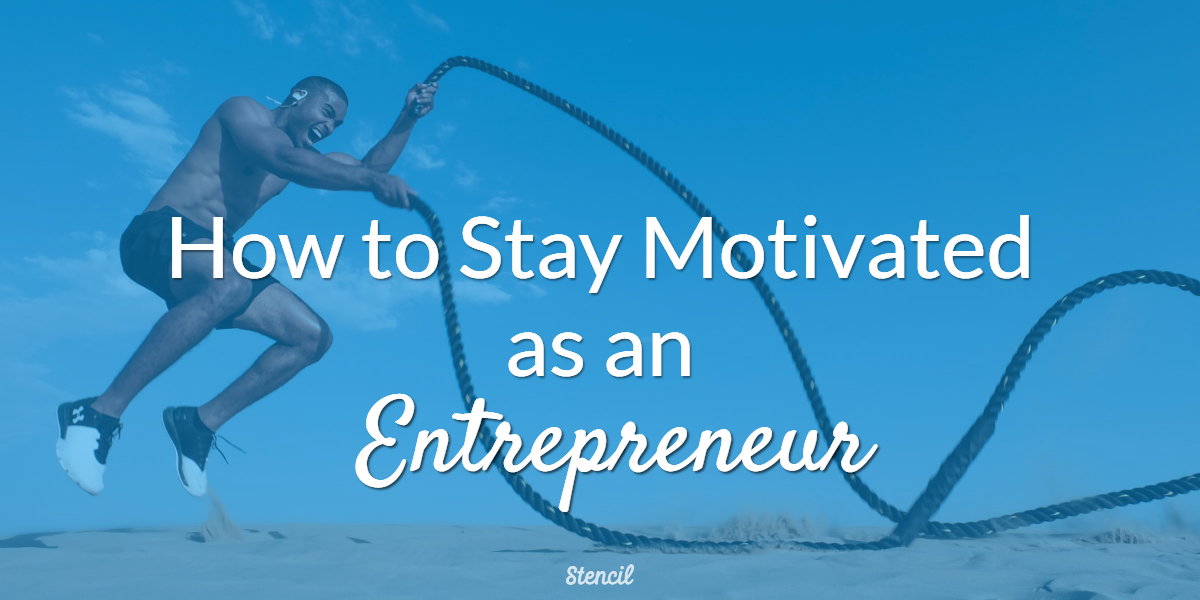 How to Stay Motivated as an Entrepreneur