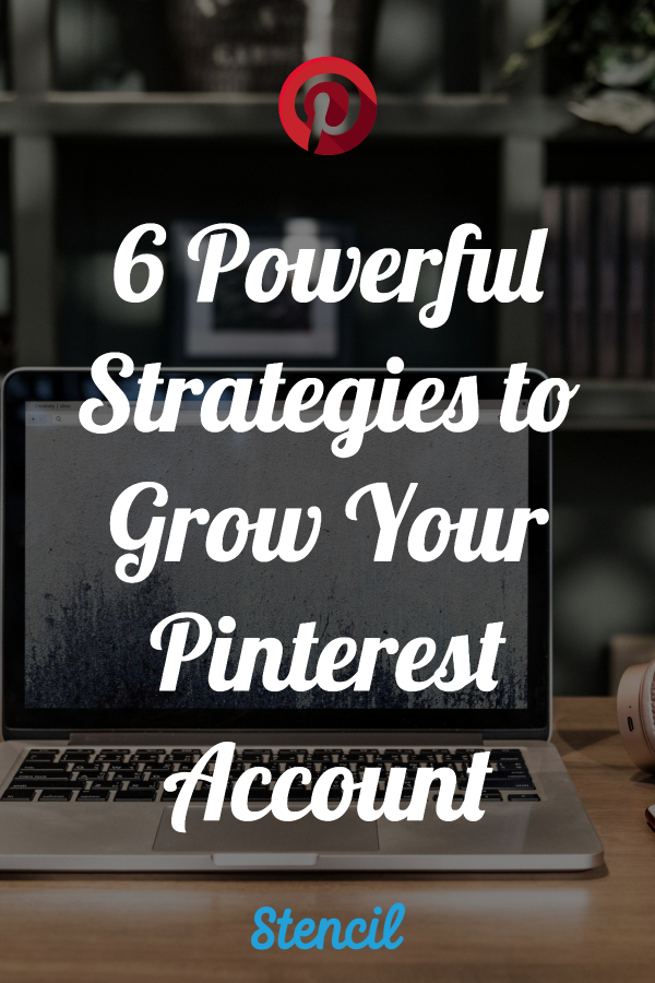 6 Powerful Strategies to grow your Pinterest account. 