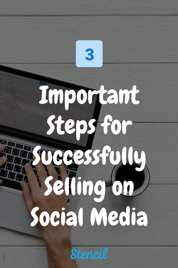 3 Important Steps for Successfully Selling on Social Media