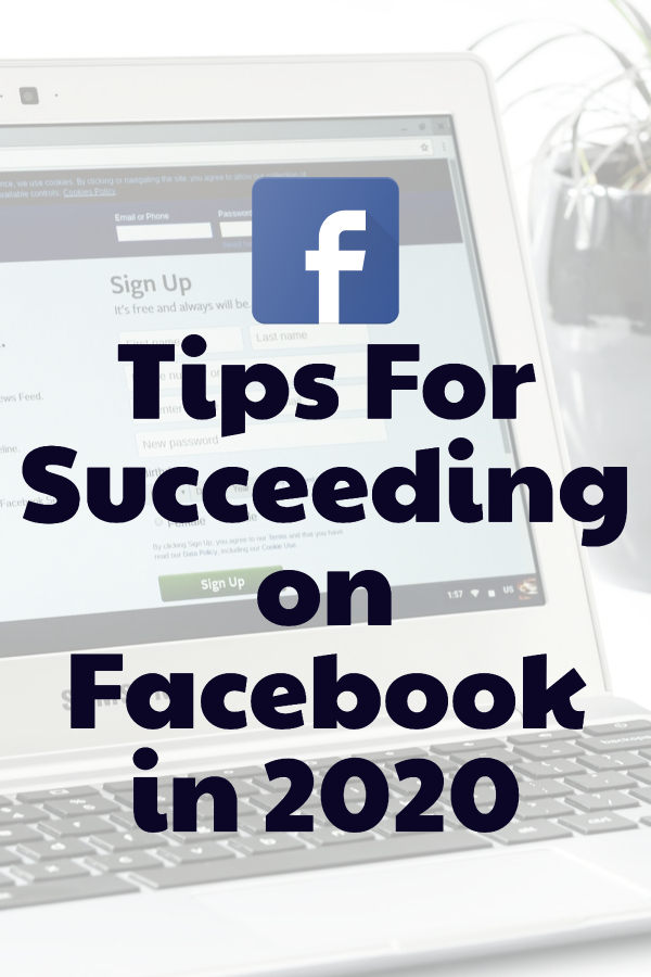 Tips For Succeeding on Facebook in 2020