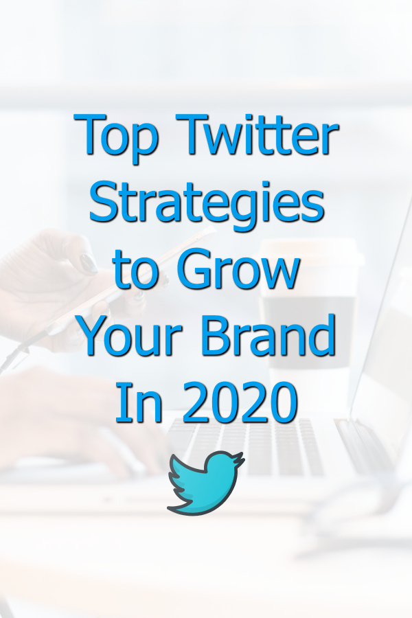 Top Twitter Strategies to Grow Your Brand In 2020