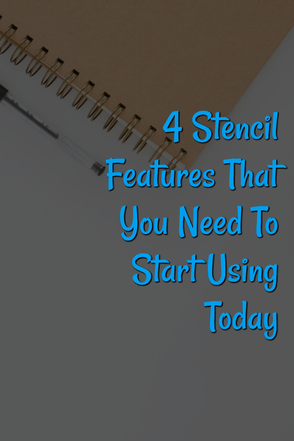 4 Stencil Features That You Need To Start Using Today