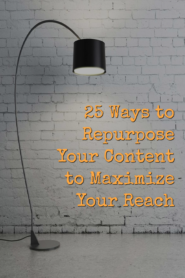  25 Ways to Repurpose Your Content to Maximize Your Reach