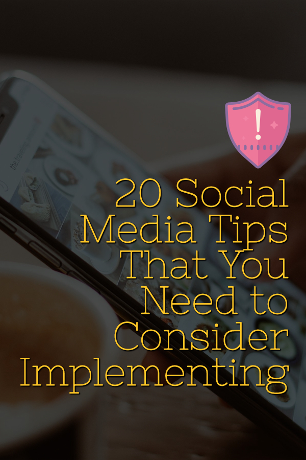 20 Social Media Tips That You Need to Consider Implementing