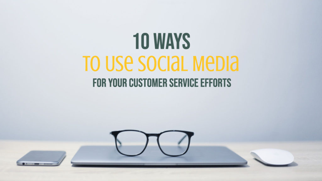 10 Ways to Use Social Media for Your Customer Service Efforts
