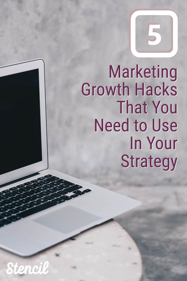 5 Marketing Growth Hacks That You Need to Use In Your Strategy