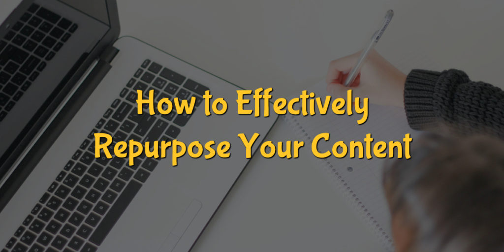 How to Effectively Repurpose Your Content