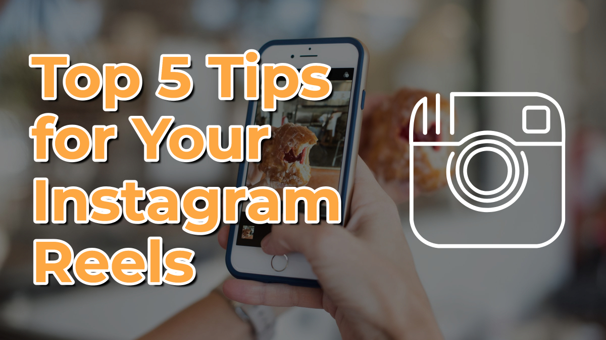 Top 5 Tips for Your Instagram Reels