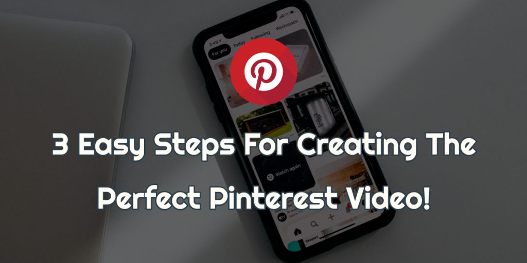 3 Easy Steps For Creating The Perfect Pinterest Video!