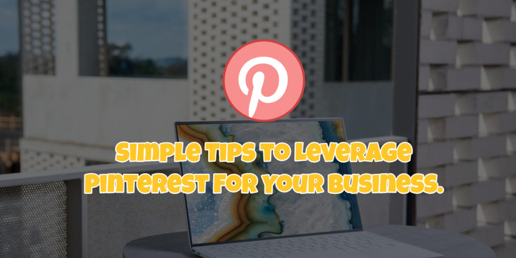 SimpleTips to Leverage Pinterest For Your Business.