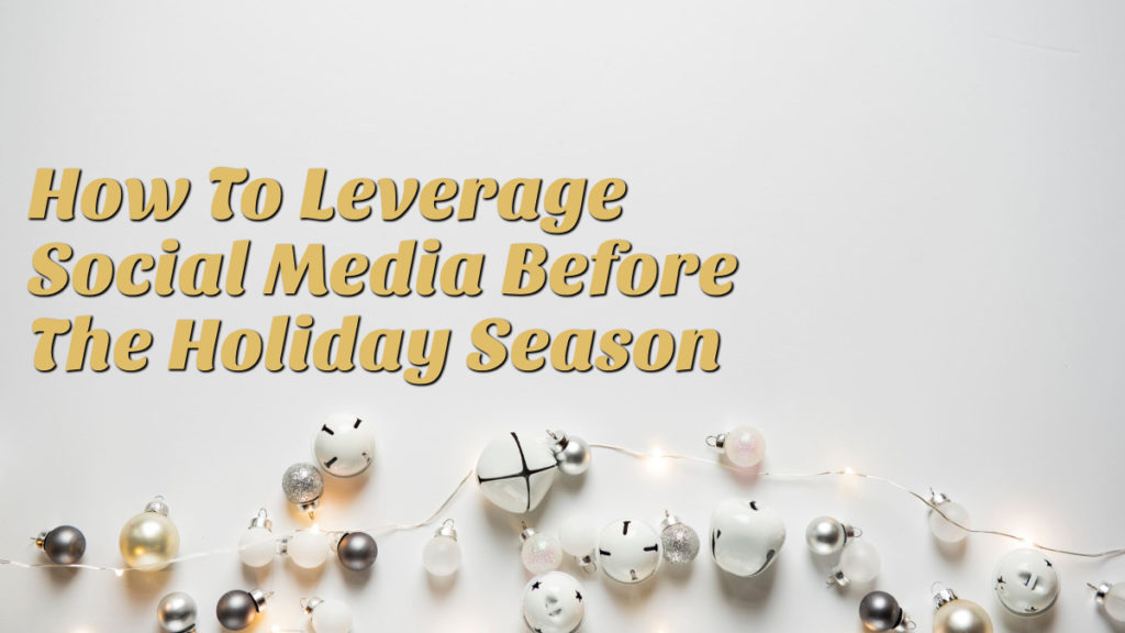 How To Leverage Social Media Before The Holiday Season