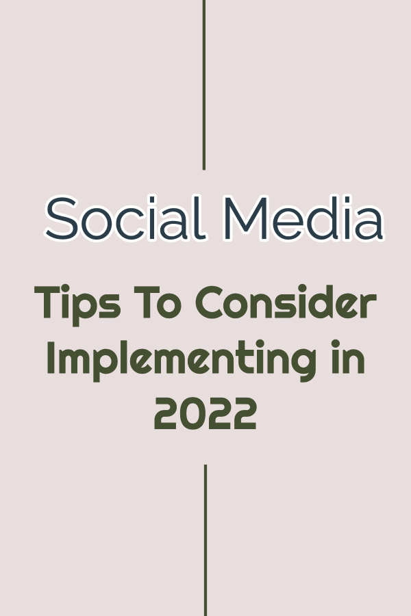 Social Media Tips To Consider Implementing in 2022