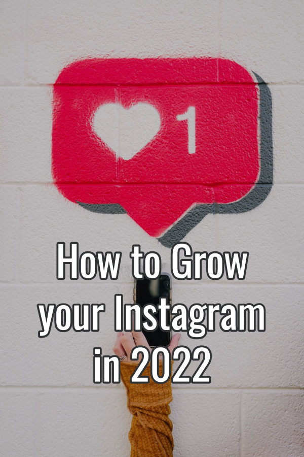 How to Grow your Instagram in 2022