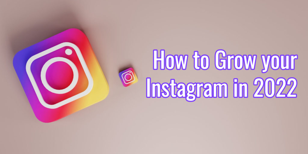 How to Grow your Instagram in 2022