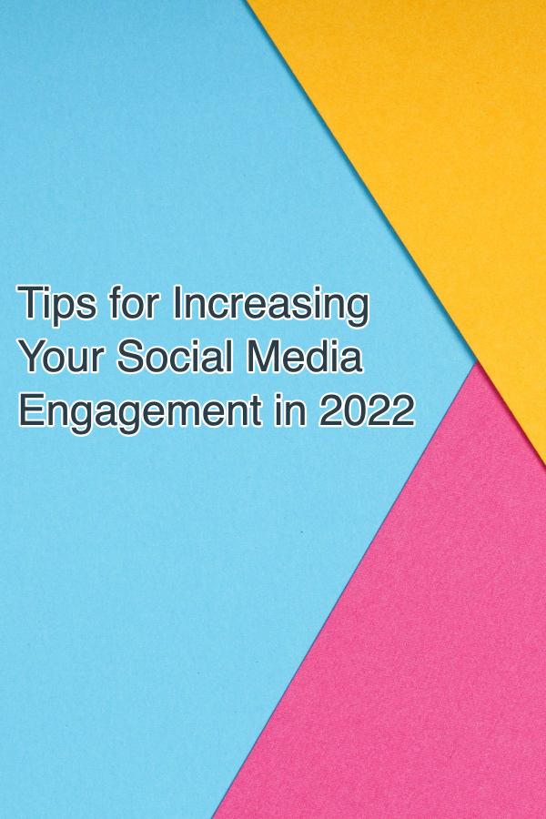 Tips for Increasing Your Social Media Engagement in 2022