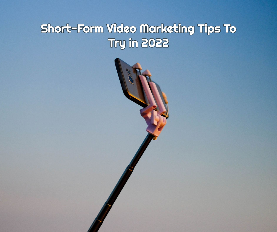 Short-Form Video Marketing Tips To Try in 2022