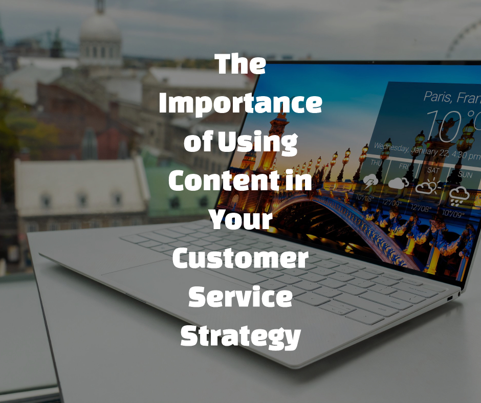 The Importance of Using Content in Your Customer Service Strategy