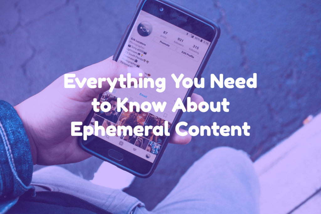 A person holding a phone showcasing an Instagram account. There is text overlay on the graphic stating "Everything You Need to Know About Ephemeral Content"
