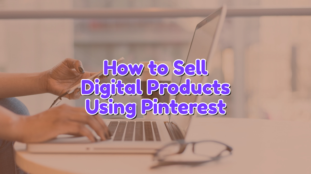 How to Sell Digital Products Using Pinterest