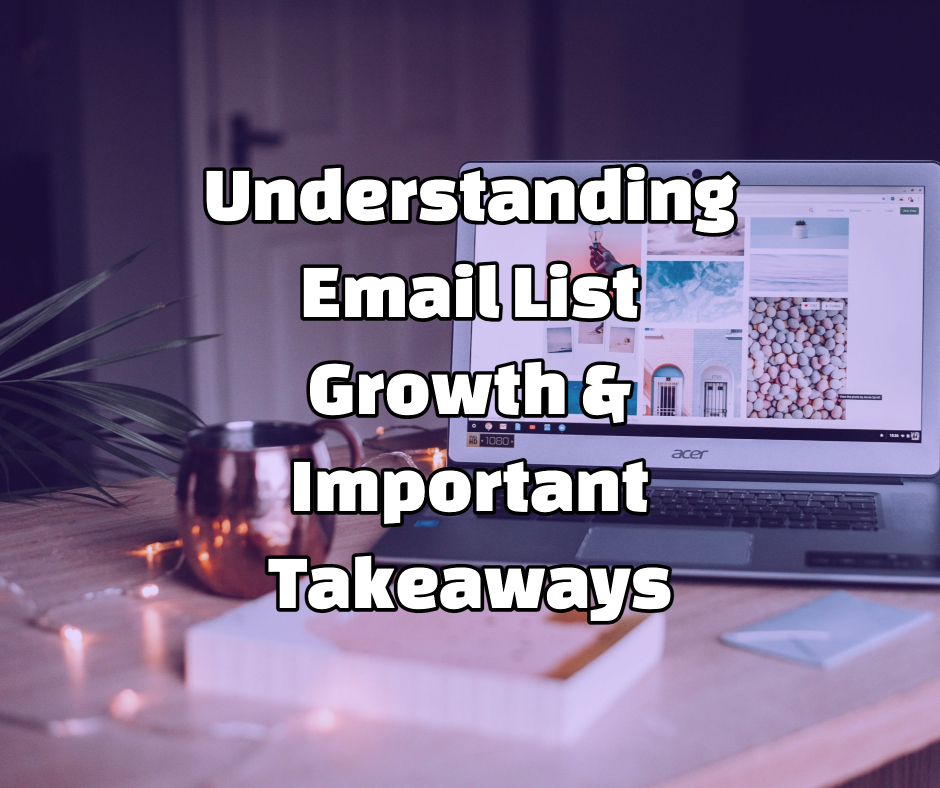 A photo of a laptop on a table with a mug and and text overlay that states "Understanding Email List Growth & Important Takeways."