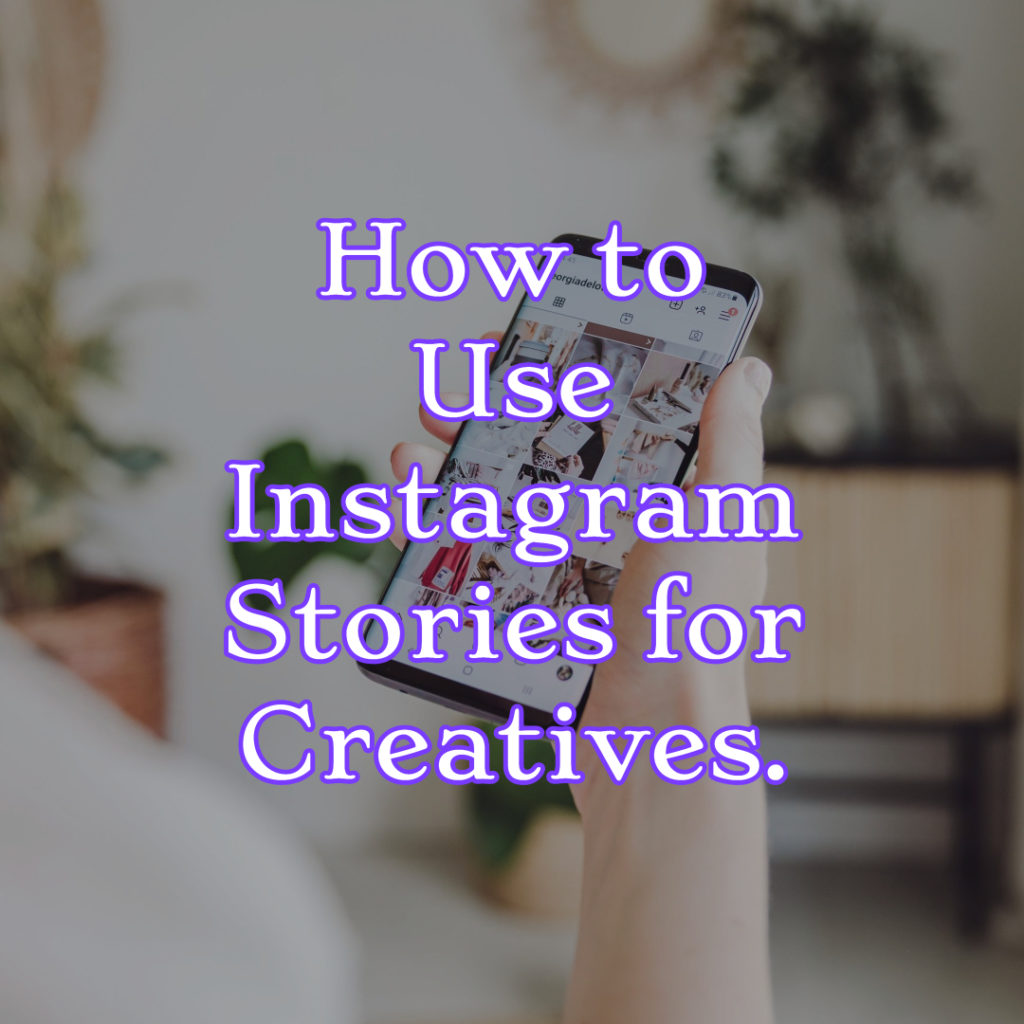 How to Use Instagram Stories for Creatives