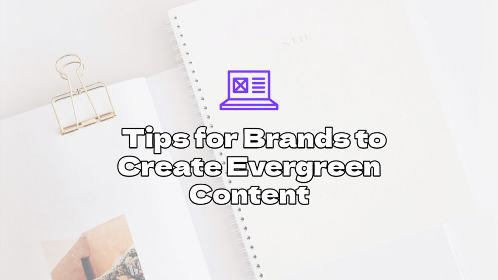 Tips for Brands to Create Evergreen Content