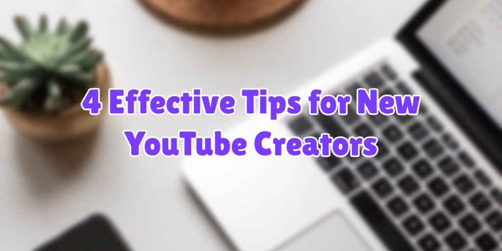 A blurred image of a laptop and a plant. There is text overlay on the graphic stating "4 Effective Tips for New YouTube Creators"