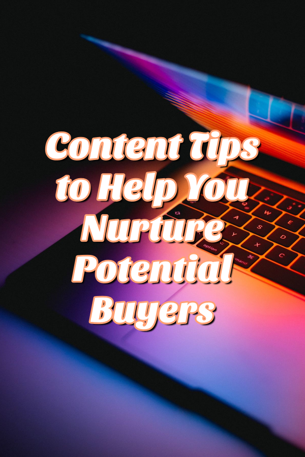 a graphic of a laptop with text overlay stating "content tips to help you nurture potential buyers." 