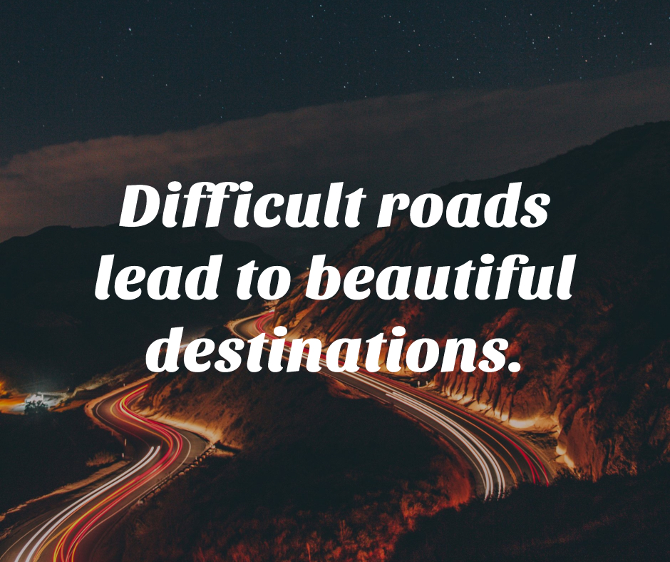 A quote graphic that states "Difficult roads lead to beautiful destinations."