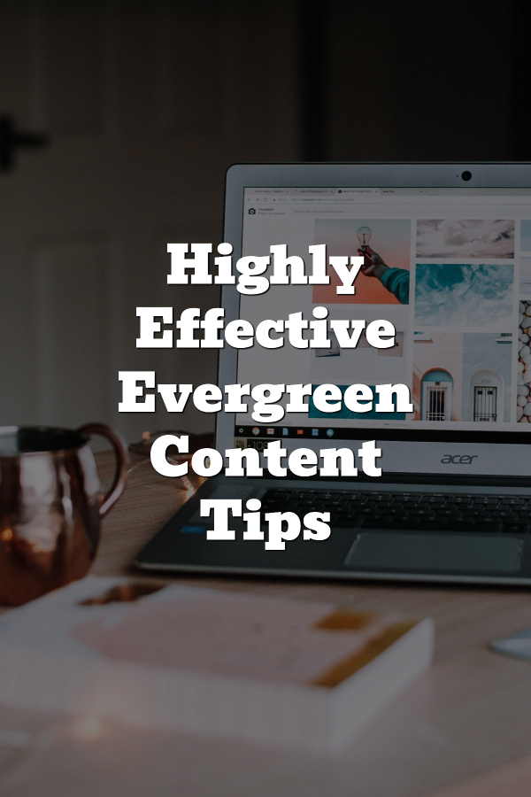 A photo of a laptop with a metal mug, a book and some lights with text-overlay stating "Highly Effective Evergreen Content Tips"