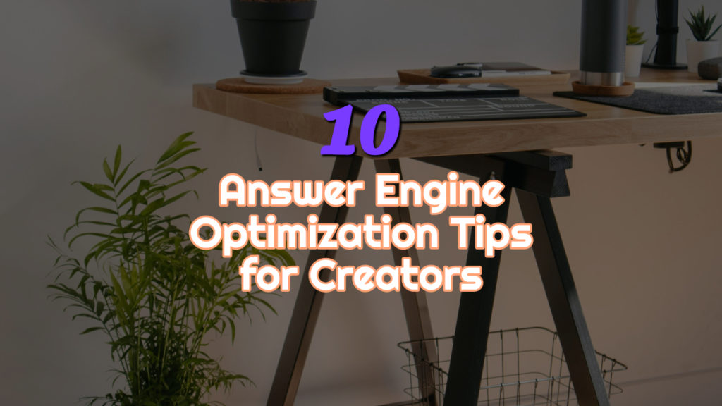 10 Answer Engine Optimization Tips for Creators