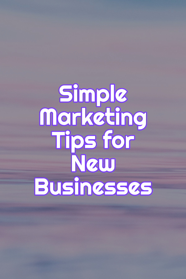 Simple marketing tips for new businesses