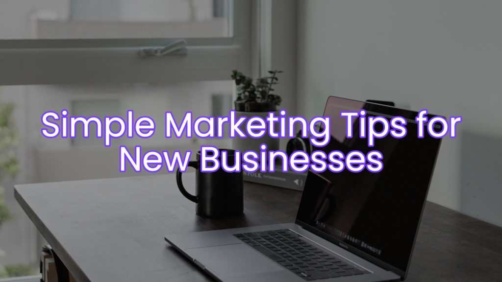 Simple marketing tips for new businesses