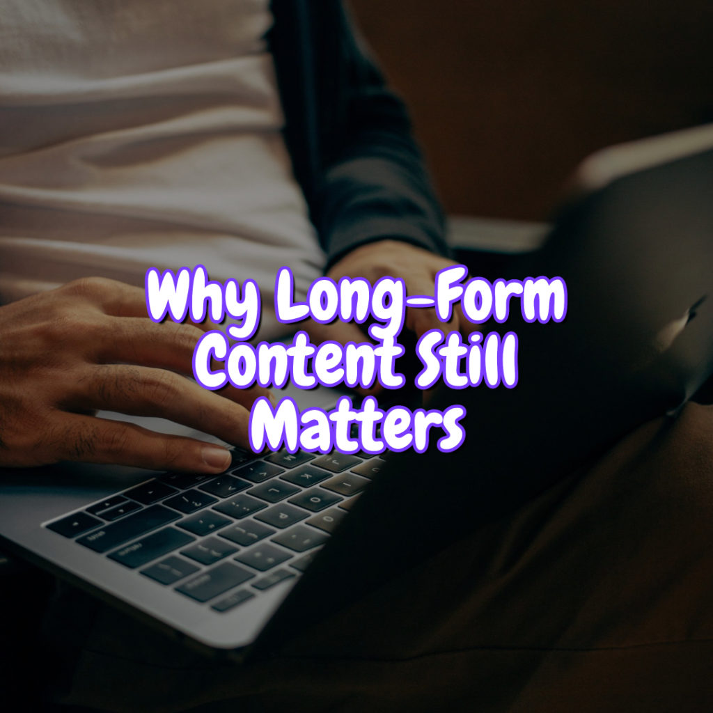 Why long-form content still matters