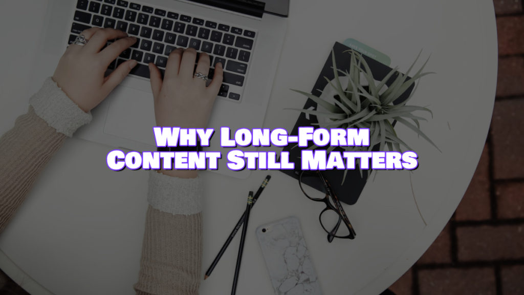 Why long-form content still matters